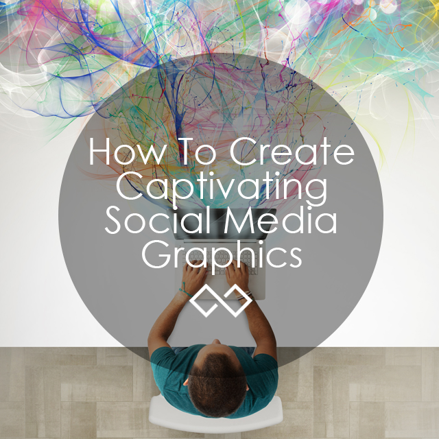 How to create captivating social media graphics