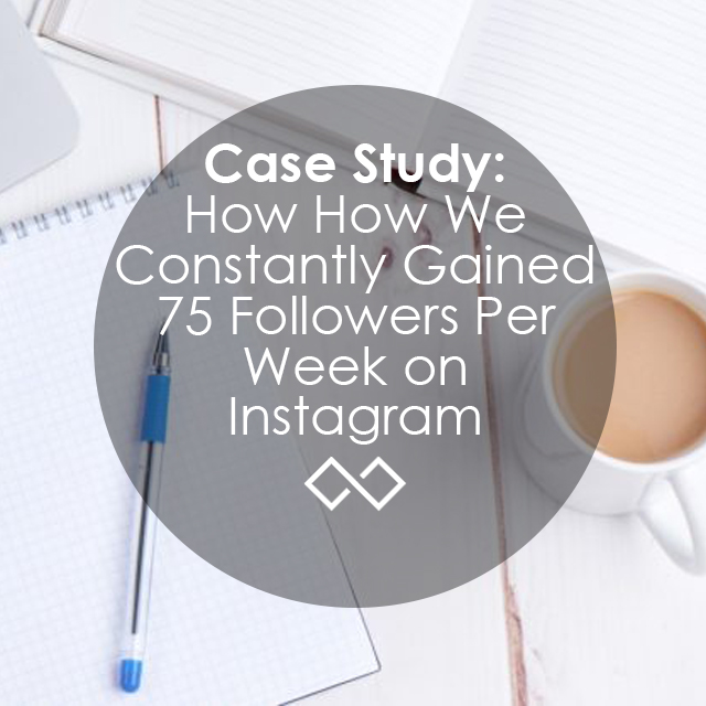 How We Constantly Gained 75 Followers Per Week on Instagram