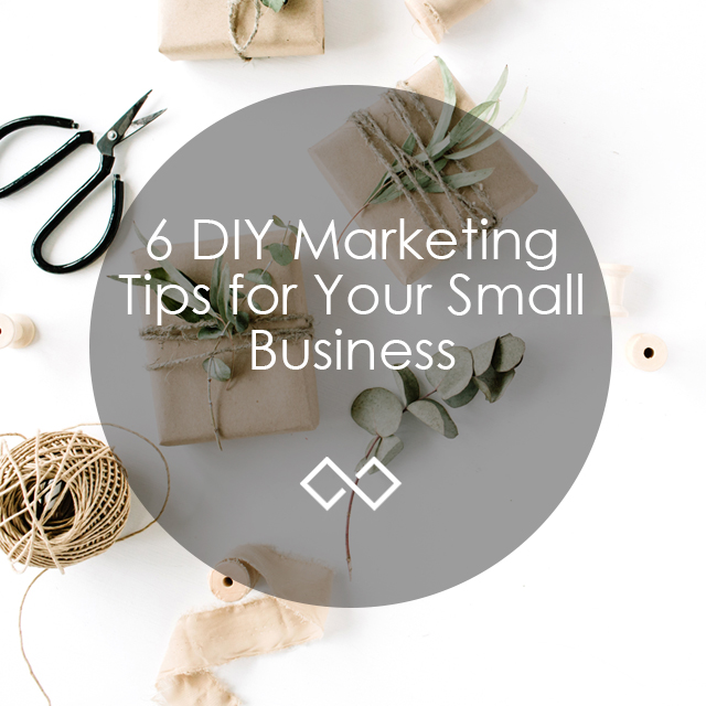 6 DIY Marketing Tips for Your Small Business