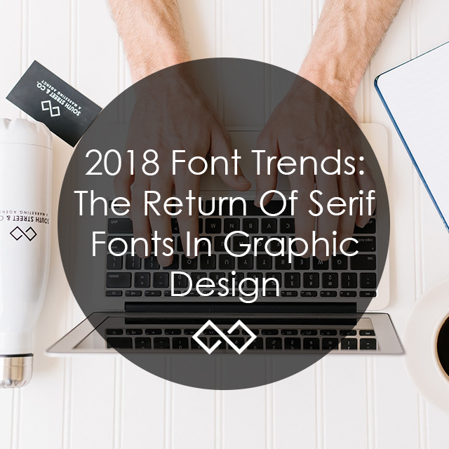 2018 Font Trends: The Return of Serif Fonts in Graphic Design