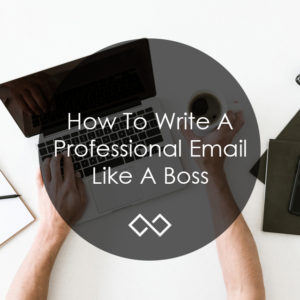 How To Write A Professional Email Like A Boss