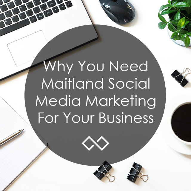 Why You Need Maitland Social Media Marketing For Your Business