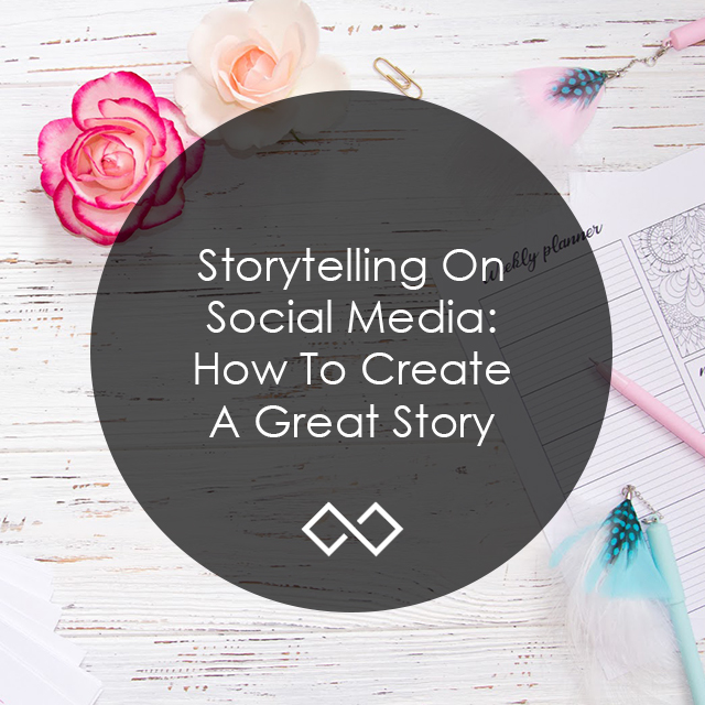 Storytelling On Social Media: How To Create A Great Story
