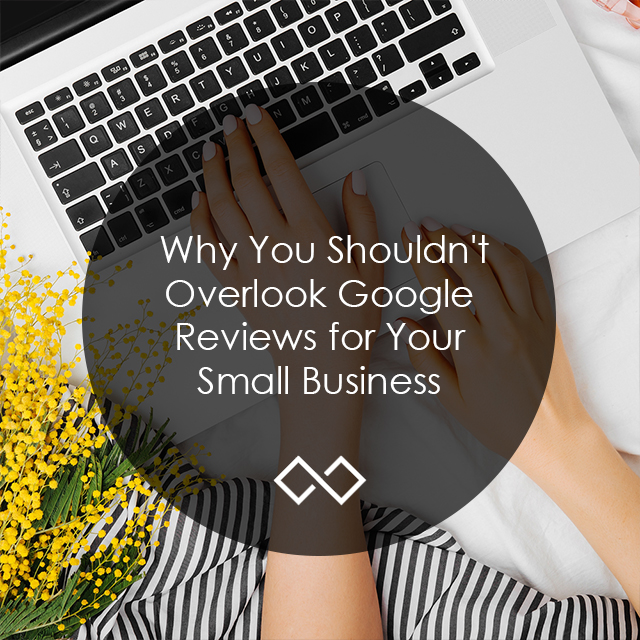 Why You Shouldn't Overlook Google Reviews for Your Small Business