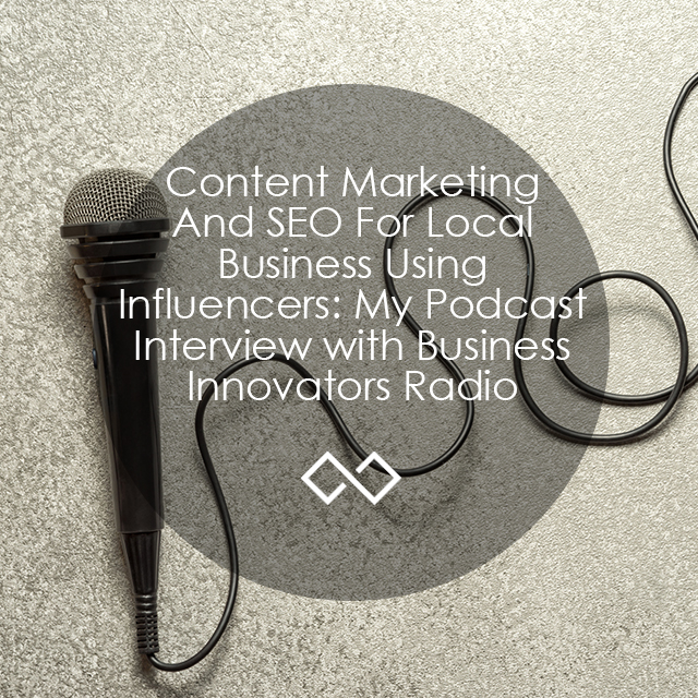 Content Marketing And SEO For Local Business Using Influencers: My Podcast Interview with Business Innovators Radio