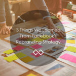 3 Things We Learned From Facebook's Rebranding Strategy