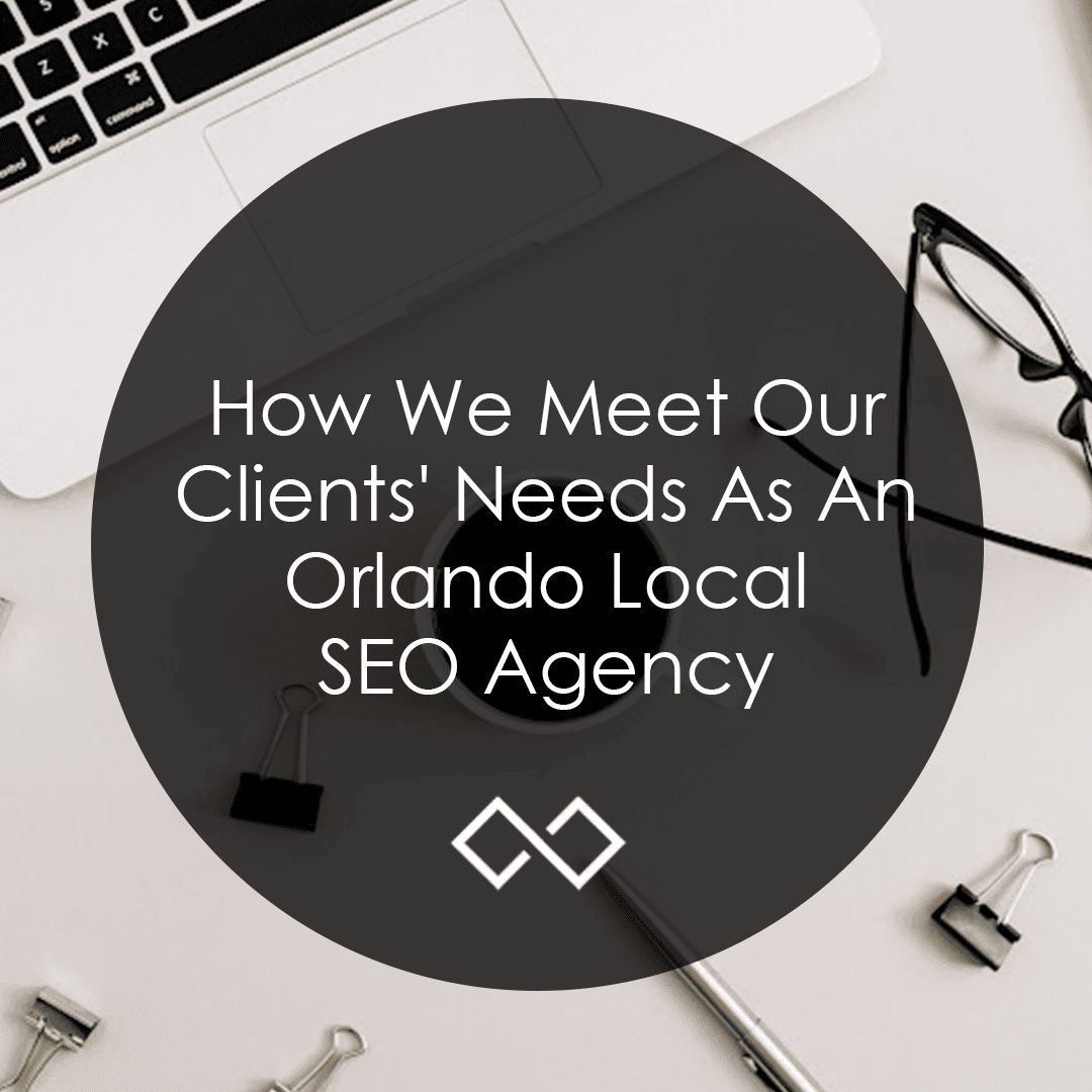 How We Meet Our Clients' Needs As An Orlando SEO Agency