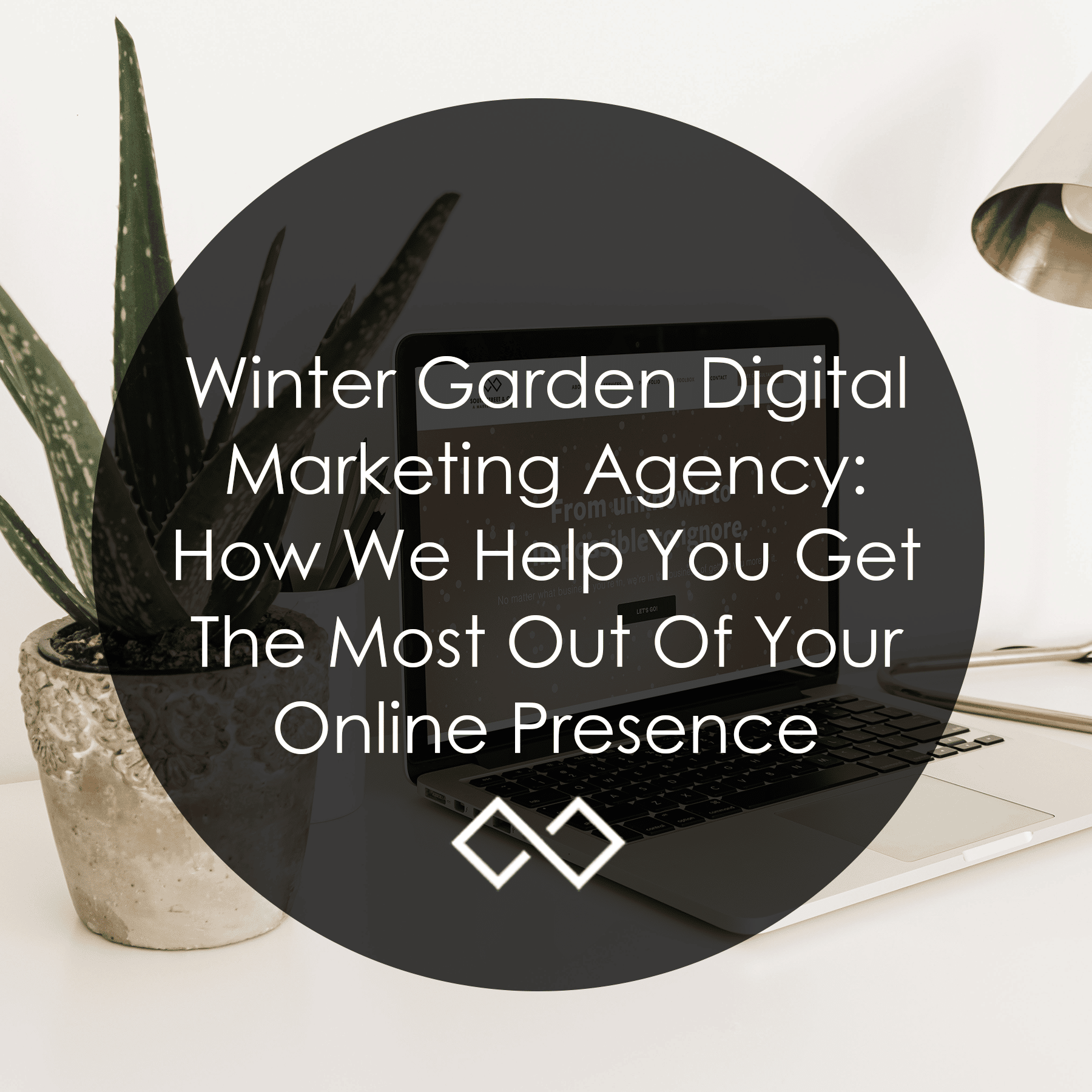 Winter Garden Digital Marketing Agency: How We Help You Get The Most Out Of Your Online Presence